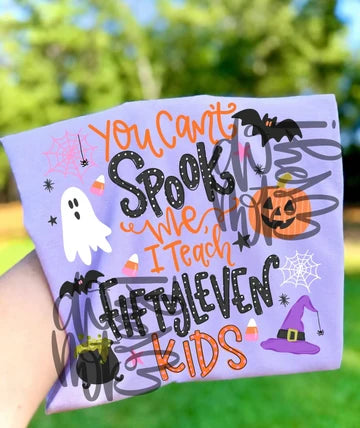 You Can't Spook Me I Teach Fiftyleven Kids (Closes 8/8)