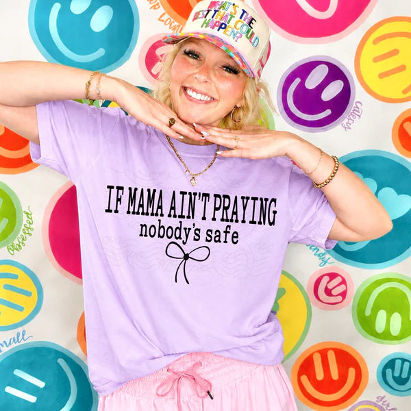 If Mama Ain't Praying Nobody's Safe (Closes 6/27)