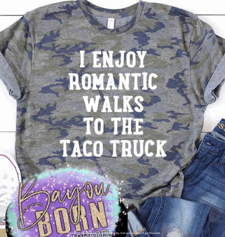 I Enjoy Romantic Walks to the Taco Truck