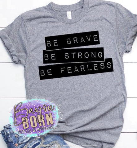 Be Brave. Be Strong. Be Fearless.